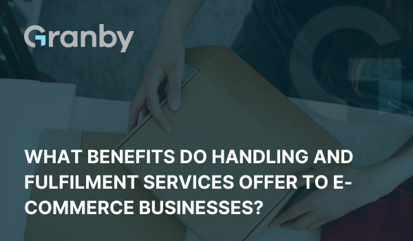 What Benefits Do Handling And Fulfilment Services Offer To E-commerce Businesses?